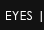 Eyes